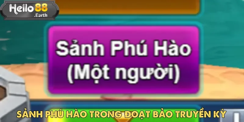 Đoạt Bảo Truyền Kỳ – Game kho báu hấp dẫn tại Hello88 2 Sảnh Phú Hào dành cho game thủ Đoạt Bảo Truyền Kỳ yêu thích cạnh tranh