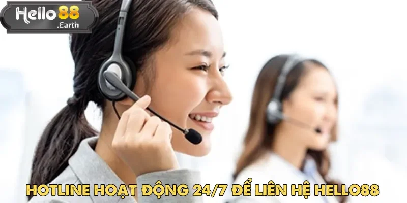 Kết nối qua hotline hoạt động 24/7 để liên hệ Hello88 bất kể ngày đêm